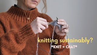 Knit  Chat  My take on sustainability and knitting finding my knitting ‘style’ [upl. by Akenal]