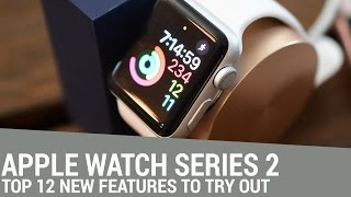 Top 12 Features in Apple Watch Series 2 [upl. by Kanor]