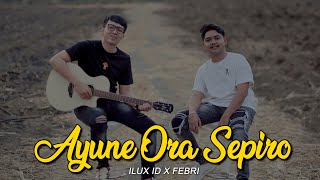 AYUNE ORA SEPIRO  ILUX x FEBRI Official Musik Video [upl. by Reginald237]