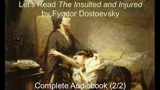 Lets Read The Insulted and Injured by Fyodor Dostoevsky Audiobook 22 [upl. by Lehcem]