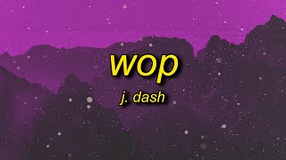 J Dash  Wop Lyrics  now drop it to the floor now lean [upl. by Nirrac]