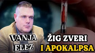 VANJA ELEZ  ŽIG ZVERI I POSLEDNJE BIBLIJSKO PROROČANSTVO  Balkan info  Teša Tešanović [upl. by Aneez]