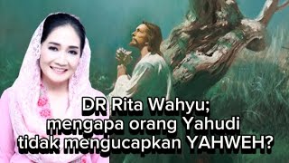 DR Rita Wahyu mengapa orang Yahudi tidak mengucapkan YAHWEH [upl. by Calvin]