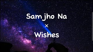 Samjho Na x Wishes Lyrics  Mashup  Instagram Version [upl. by Odlanier]