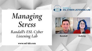 Managing Stress  Randalls ESL Cyber Listening Lab [upl. by Mccahill790]