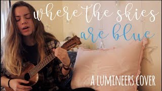 Where the Skies are Blue The Lumineers ukulele cover [upl. by Garcia]