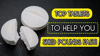 Top Tablets to Help You Shed Pounds Fast [upl. by Aelam]