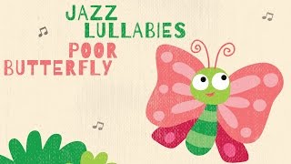 Baby Jazz Lullaby  Poor Butterfly  Sleep well [upl. by Salim952]