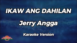 Ikaw Ang Dahilan  Jerry Angga  Karaoke Version [upl. by Magdalene]