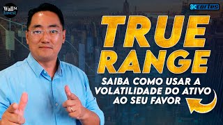 TRUE RANGE  Saiba como usa a volatilidade do seu ativo a seu favor [upl. by Lienahs]