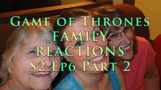 Game of Thrones FAMILY REACTIONS S2 Ep6 Part 2 [upl. by Mairhpe]