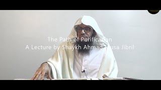 The Path of Purification  A Lecture by Shaykh Ahmad Musa Jibril [upl. by Yrred]