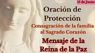 ORACIÓN DE PROTECCIÓN CONSAGRA TU FAMILIA A JESÚS  MENSAJE DE LA REINA DE LA PAZ 15 DE JUNIO [upl. by Maggi]