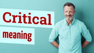 Critical  Meaning of critical [upl. by Fina980]