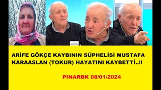 ARİFE GÖKÇE KAYBININ SÜPHELİSİ MUSTAFA KARAASLAN TOKUR HAYATINI KAYBETTİ arifegökçe mügeanlı [upl. by Onit]