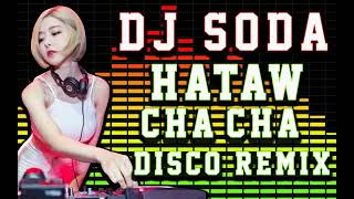 BEST NONSTOP CHA CHA HATAW REMIX DISCO DJ SODA [upl. by Arahas]