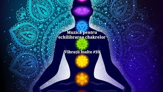 Echilibrarea chakrelor și vindecare  Meditatie  Vibratii Inalte 10 [upl. by Taka529]