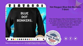 Hot Raygun Blue Dot Bonkers TShirt [upl. by Twedy]