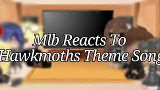 Mlb Reacts To Hawkmoths Theme Song 👁👄👁💅 [upl. by Nabla415]