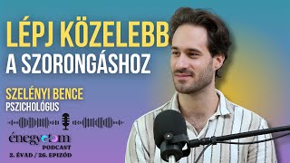 LÉPJ KÖZELEBB A SZORONGÁSHOZ  BESZÉLGETÉS SZELÉNYI BENCE PSZICHOLÓGUSSAL ÉNEGYETEM PODCAST 226 [upl. by Gotthelf]