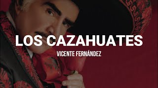 Vicente Fernández  Los Cazahuates LETRA [upl. by Sweeney604]