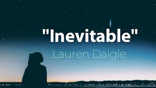 Lauren Daigle  Inevitable Lyrics [upl. by Riaj]