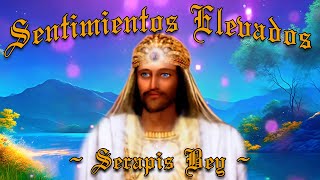 SENTIMIENTOS ELEVADOS  SERAPIS BEY [upl. by Maryjane533]