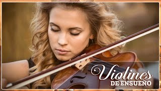 VIOLINES DE ENSUEÑO  Hermosas Melodías Para Elevar El Espíritu y Recordar [upl. by Emery]