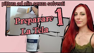 corso di pittura ad olio senza solventi parte 1 preparare la tela [upl. by Ahseid]