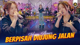 HAPPY ASMARA  BERPISAH DIUJUNG JALAN  Official Live Video Royal Music [upl. by Manheim]