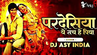 PARDESIA YE SACH HE PIYA SAB KEHTE HE OFFICIAL DJ ASY INDIA [upl. by Haven]