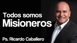 Predicas Cristianas  Todos Somos Misioneros  Pastor Ricardo Caballero [upl. by Ariela]