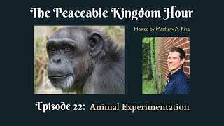 The Peaceable Kingdom Hour  Episode 22 Animal Experimentation [upl. by Chamberlin]