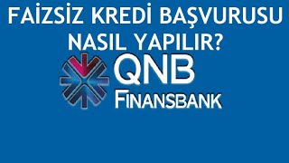 QNB Finansbank Faizsiz Kredi Başvurusu Nasıl Yapılır [upl. by Enilorac]