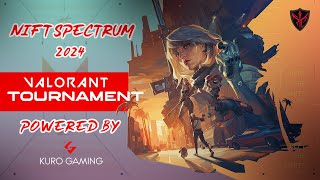 NIFT Spectrum 2024 Valorant Tournament  Powered by Kuro Gaming amp Rebellion Esports [upl. by Trovillion]