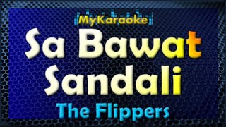 SA BAWAT SANDALI  Karaoke version in the style of THE FLIPPERS [upl. by Janette599]