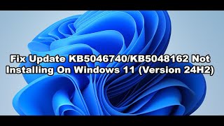 Fix Update KB5046740KB5048162 Not Installing On Windows 11 Version 24H2 [upl. by Auhs]