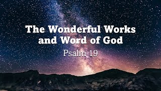 The Wonderful Works and Word of God  Psalm 19 [upl. by Alios911]