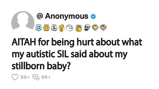 AITAH for being hurt about what my autistic SIL said about my stillborn baby [upl. by Landon975]