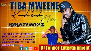 BEST OF KIKATI BOYZ TISA MWEENE DJ FELIXER ENT [upl. by Kalina]