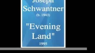 Joseph Schwantner b 1943  quotEvening Landquot Symphony 1995 [upl. by Annoik]