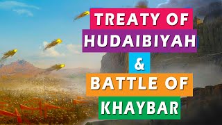 Treaty Of Hudaibiyah amp Battle Of Khaybar  The Beginning Of A Prosperous Time  Heroes amp Histories [upl. by Ameluz]