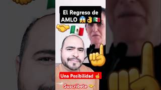 🔥Acaba de Pasar 👉El regreso de AMLO 🇲🇽 una Posibilidad 👌🌎♥️ sheinbaum amlo mexico new politics [upl. by Mcbride54]