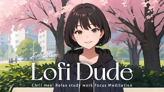 Lofi Music  Sitting on a park bench  Work out Chill Relax Heal Study Work Coding [upl. by Eustache]