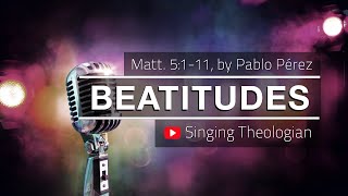 Beatitudes  Worship Song About Matt 5111 Sermon of the Mount Pablo Perez Singing Theologian [upl. by Anniroc]