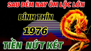 VŨ TRỤ GỬI THÔNG ĐIỆP VÀNG ĐẾN TUỔI BÍNH THÌN 1976 CHỈ SAU ĐÊM NAY THÔI BẤT NGỜ NỔ LỘC TRÚNG LỚN [upl. by Godber424]