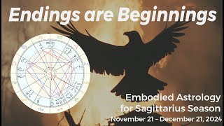 Endings are Beginnings Embodied Astrology 2024 – 2025 Sagittarius amp Capricorn Seasons Nov21Jan19 [upl. by Derfniw]