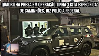 Quadrilha de roubo de caminhões e cargas presa em operação tinha lista específica de caminhões [upl. by Nellad689]