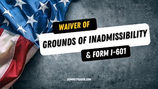 Waiver of Grounds of Inadmissibility and Form I601 [upl. by Kathrine]