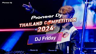 DJ Friday x Pioneer DJ Thailand Competition 2024  Final Round [upl. by Atenik93]